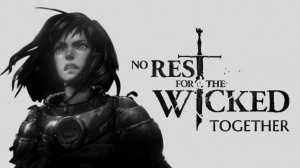 No Rest for the Wicked - ФИНАЛЬНЫЕ БОССЫ И МОР