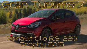 Gran Turismo 7: Renault Clio R.S. 220 Trophy 2015 – Французский темперамент на маленьких колесах! 🚗