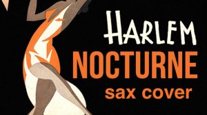 Harlem Nocturne  ( sax cover )