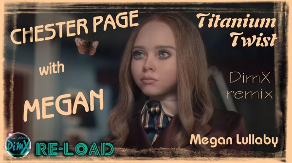 CHESTER PAGE with MEGAN - Titanium Twist (Creepy Lullaby from Megan) (DimX-mp remix RE-load)