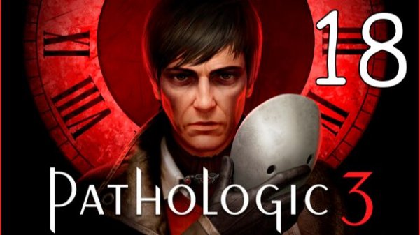 Прохождение Pathologic 3 #18 Финал. Все концовки