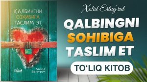 Qalbingni sohibiga taslim et | TO'LIQ KITOB | Xolid Ertug'rul @REGISTONTV