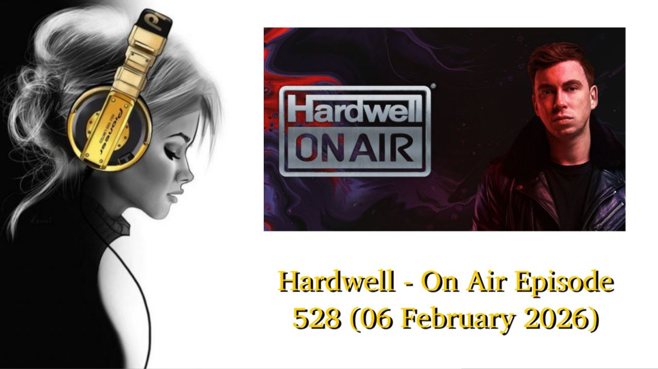 Hardwell - On Air Episode 528 (06 February 2026)