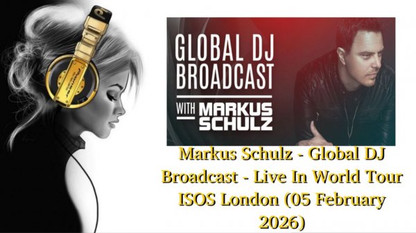 Markus Schulz - Global DJ Broadcast - Live In World Tour ISOS London (05 February 2026)