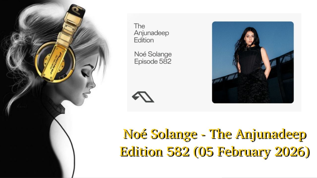 Noé Solange - The Anjunadeep Edition 582 (05 February 2026)
