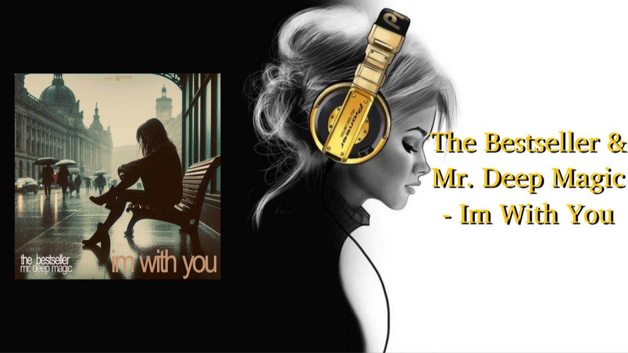 The Bestseller & Mr. Deep Magic - Im With You