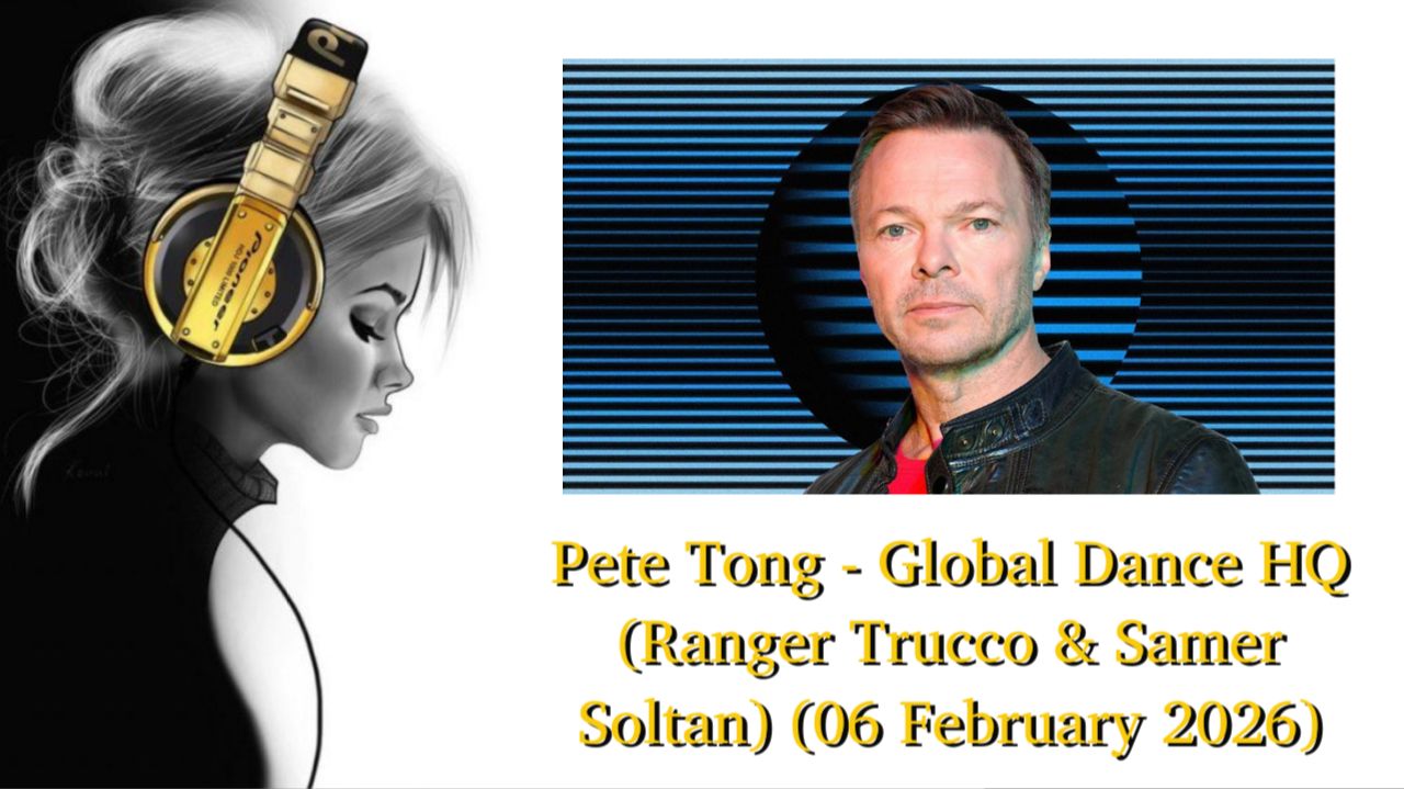 Pete Tong - Global Dance HQ (Ranger Trucco & Samer Soltan) (06 February 2026)
