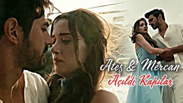 ►Ateş & Mercan ▪️︎ Açıldı Kapılar (for @Аня Шевчук 🍒🫶)