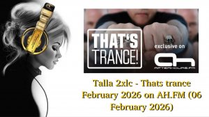 Talla 2xlc - Thats trance February 2026 on AH.FM (06 February 2026)