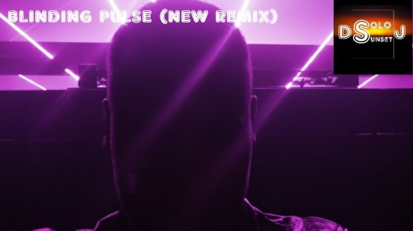 DJ Solo Sunset - Blinding Pulse (New Remix)