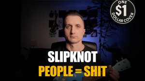 One Dollar Cover - People = Shit (Slipknot Cover)