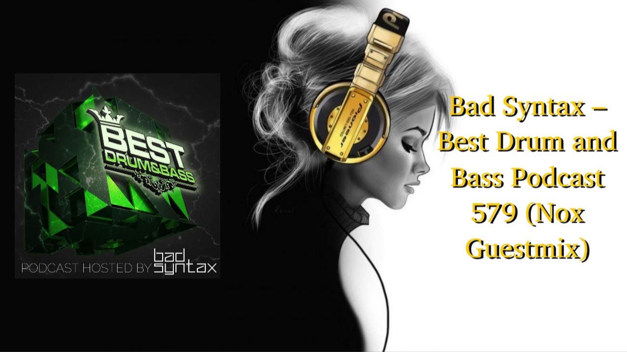 Bad Syntax – Best Drum and Bass Podcast 579 (Nox Guestmix)