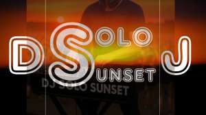 DJ Solo Sunset - Have A Nice Weekend (New Remix)