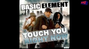 BASIC ELEMENT — TOUCH YOU RIGHT NOW