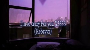 Im so crazy for you X333333
(Rebzyyx)