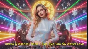 Tarney & Spencer Band ~ Bye, Bye Now My Sweet Love