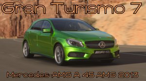 Gran Turismo 7: Mercedes-AMG A 45 AMG 2013 – Компактный немецкий агрессор на треке! 🚗🔥