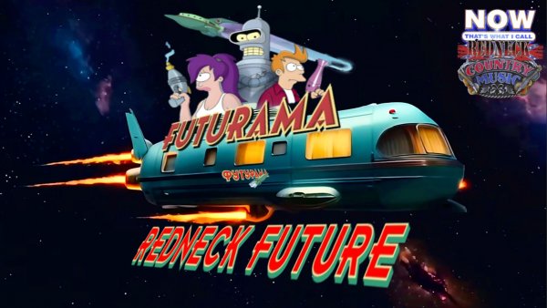 Redneck Country Music is... Futurama (Футурама) — Redneck Future