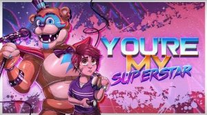 Youre My Superstar FNAF SECURITY BREACH ORIGINAL SONG