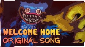 Welcome Home POPPY PLAYTIME ORIGINAL SONG