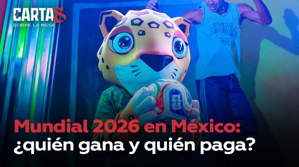 Mundial 2026 en México: ¿quién gana y quién paga?