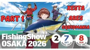 OSAKA FISHING SHOW 2026 | XESTA / ARES / SQUIDMANIA