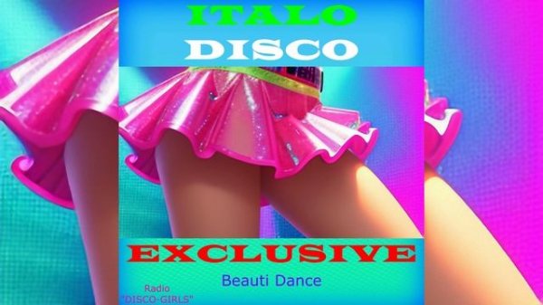 DISCO-GIRLS - Beauti Dance / Итало Диско  /  Евродиско  /  Дискотека 80-х  / New Italo Disco