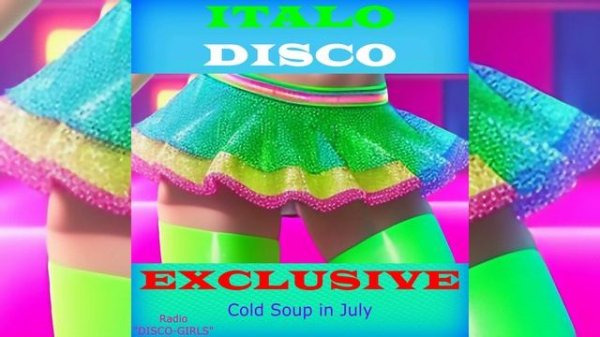 DISCO-GIRLS - Cold Soup in July / Italodisco, италодиско, евродиско, 80-е, 90-е, ретро, Retro, Dance