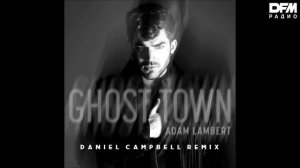 Adam Lambert — Ghost Town (Daniel Campbell Remix)