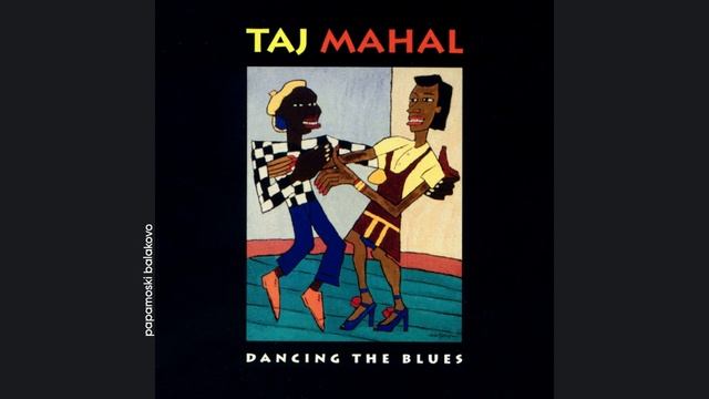 Taj Mahal - Blue`s Ain`t Nothin`, 1993 Dancing The Blues (papamoski balakovo)