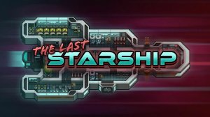 Отправляемся в космос на своем звездолёте в The Last Starship | Серия 1