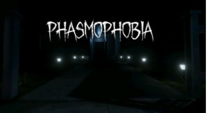 Phasmohobia
