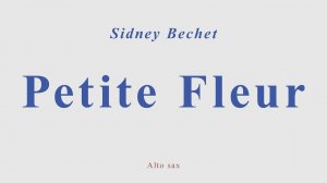 Petite Fleur by Sidney Bechet. +version for altosax