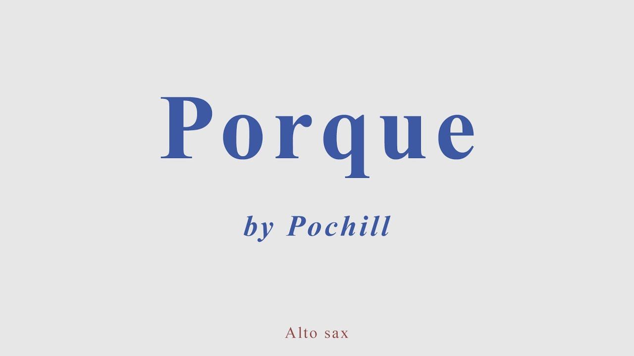 Porque By Pochill. Alto Sax Cover
