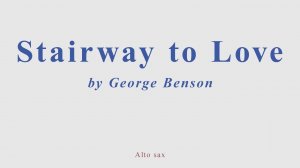 Stairway To Love by George Benson. Alto sax cover