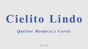 Cielito Lindo. Quirino Mendoza y Cortés. Alto sax cover