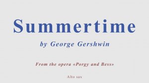 Summertime by George Gershwin. +version for alto sax (performed by flute)