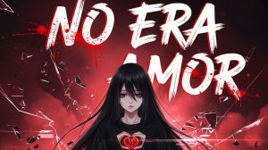 NO ERA AMOR (Super Slowed)