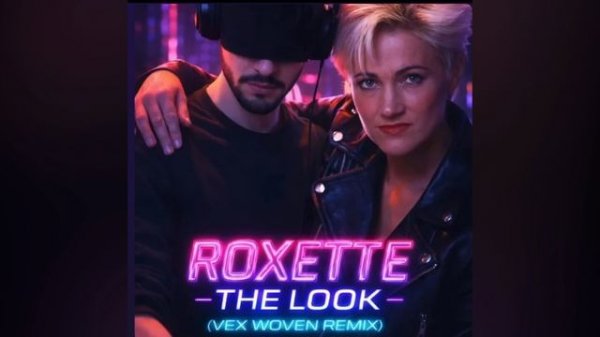 The Look (Vex Woven Remix) - Roxette