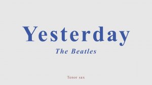 Yesterday. The Beatles. +version for tenor sax (performed by flute)