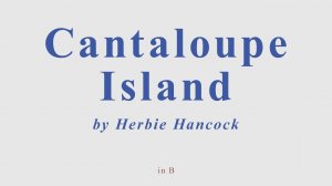 Cantaloupe Island by Herbie Hancock. +version in B