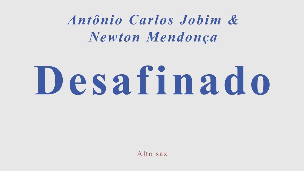 Desafinado. Antônio Carlos Jobim &Newton Mendonça. +version For Alto Sax (performed By Tenor Sax)