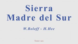 Sierra Madre Sur. W.Roloff - H.Hee. Tenor sax cover