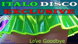 DISCO-GIRLS - Love Goodbye / Итало Диско  /  Евродиско  /  Дискотека 80-х  / New Italo Disco