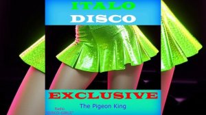 DISCO-GIRLS - The Pigeon King / Italo Disco New Generation / New Eurodisco / Italo Dance Party