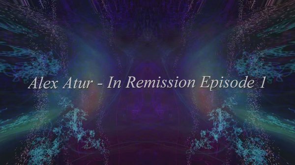 Alex Atur - In Remission Episode 1