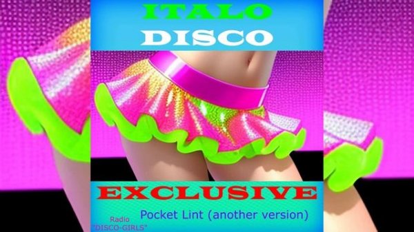 DISCO-GIRLS - Pocket Lint (another version) / Итало Диско / италодиско / Новое Диско / ДИСКО ДЭНС