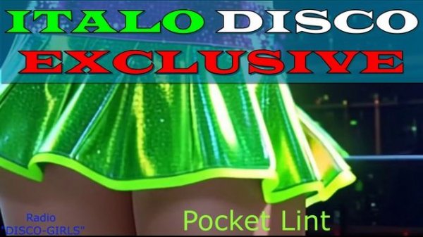 DISCO-GIRLS - Pocket Lint  / Italo Disco / Eurodisco / Italo Disco New Generation / ДИСКО 80