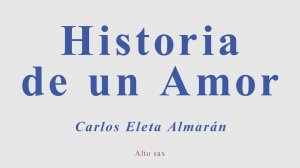 Historia De Un Amor. Carlos Eleta Almarán. Alto sax cover