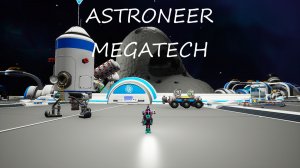 ASTRONEER: MEGATECH / часть 3 / Орбитальная платформа и железная дорога